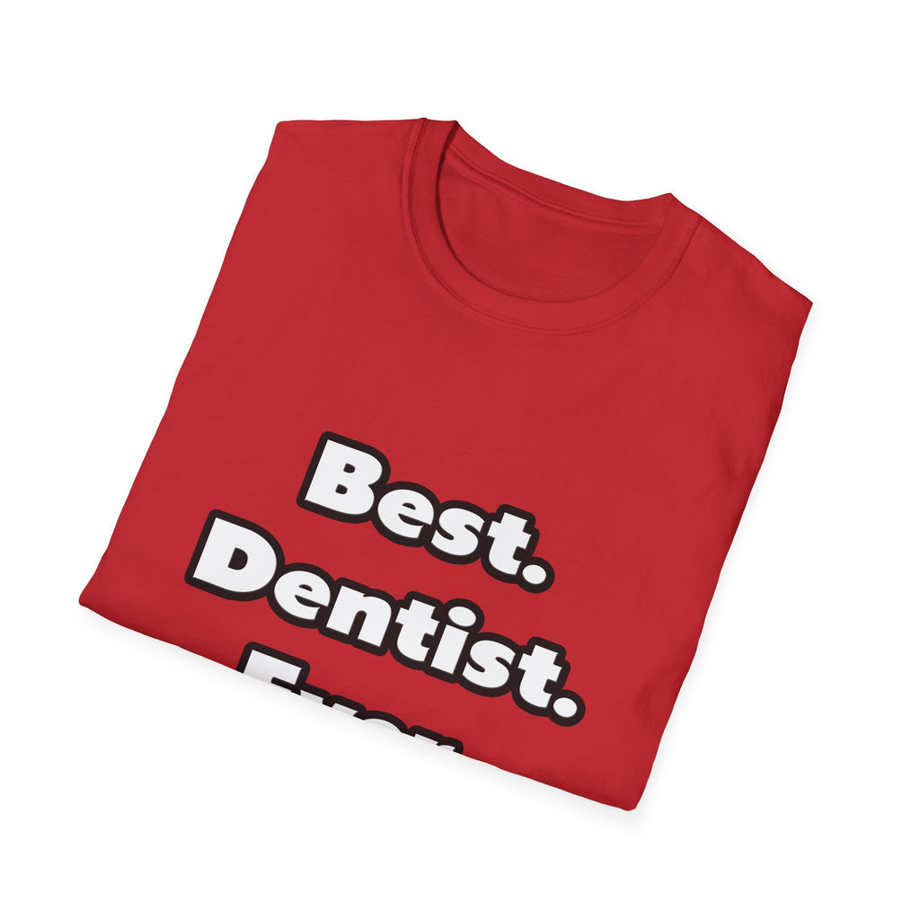 Best. Dentist. Ever - Unisex Softstyle T-Shirt