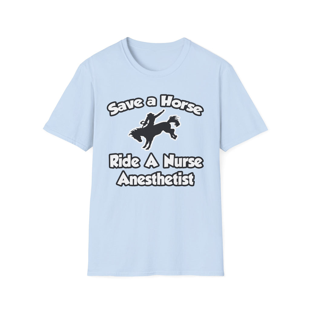 Save a Horse, Ride a Nurse Anesthetist - Unisex Softstyle T-Shirt