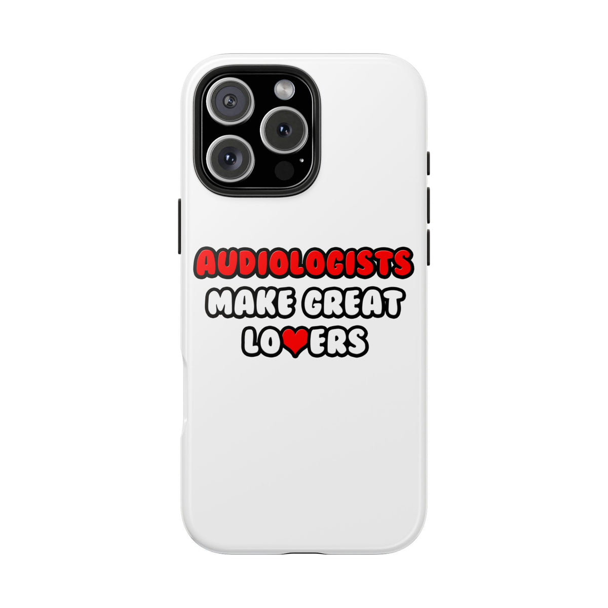 Audiologists Make Great Lovers - Tough Phone Cases