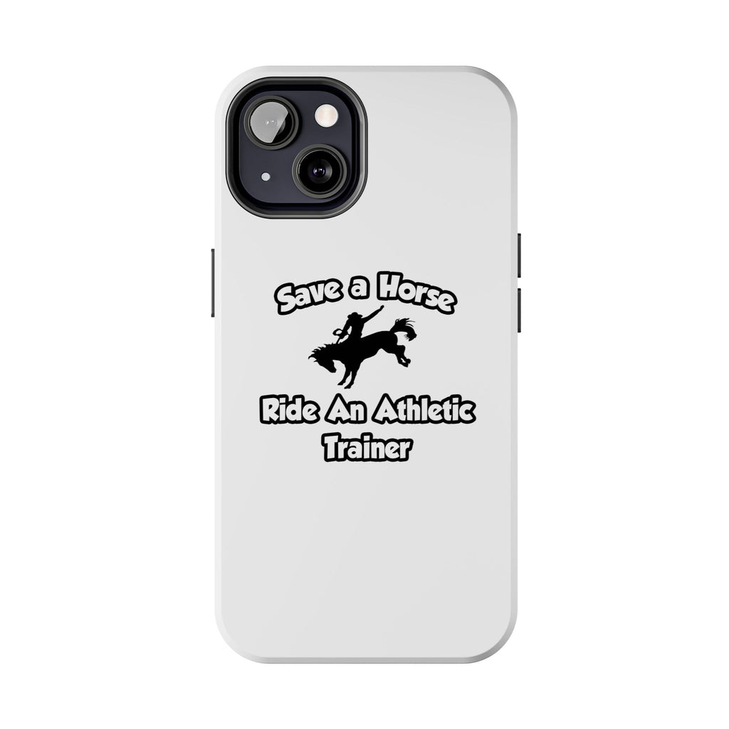 Save a Horse, Ride an Athletic Trainer - Tough Phone Cases