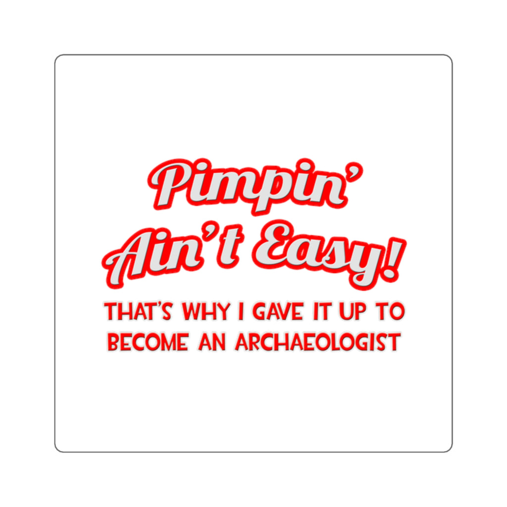 Pimpin' Ain't Easy .. Archaeologist - Square Stickers