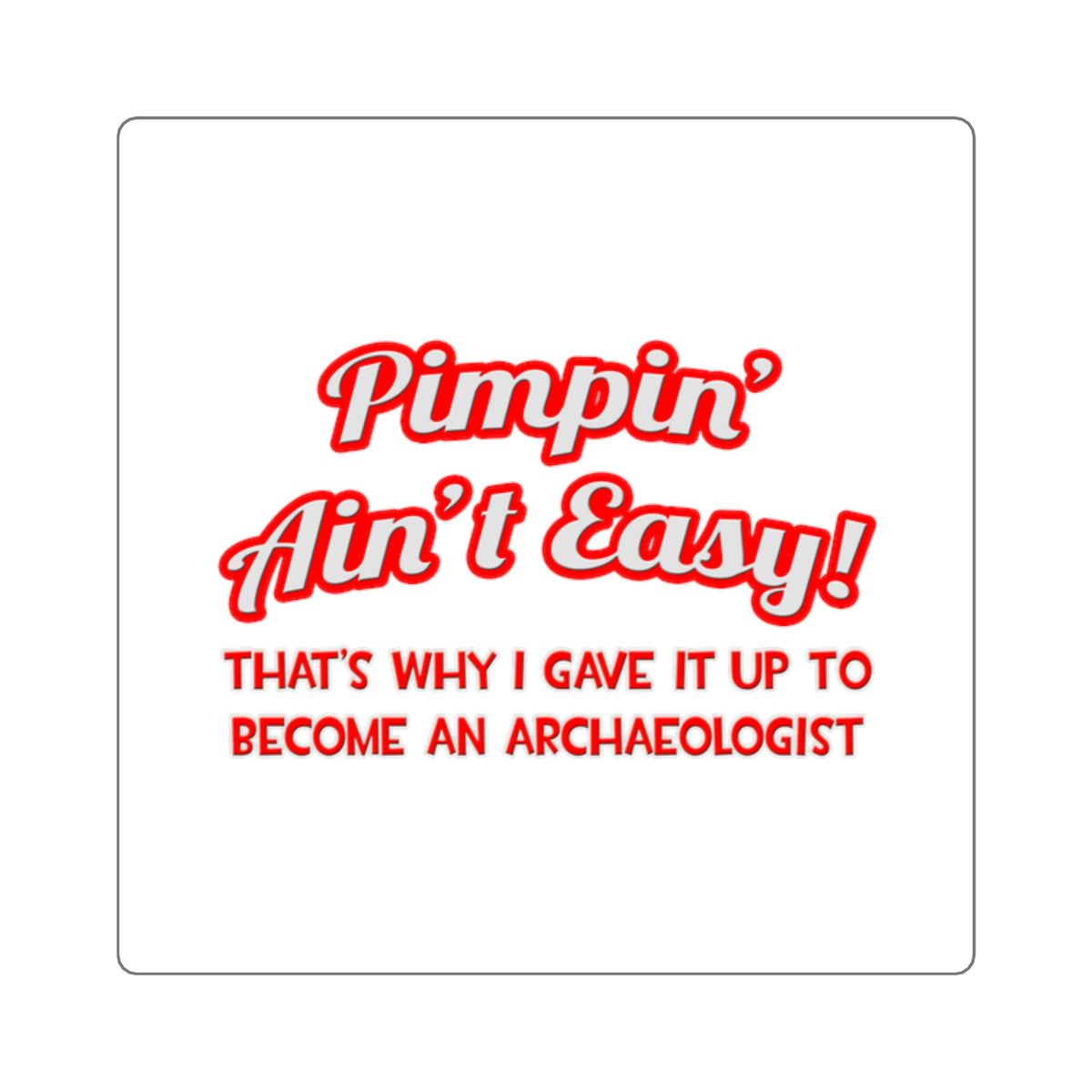 Pimpin' Ain't Easy .. Archaeologist - Square Stickers