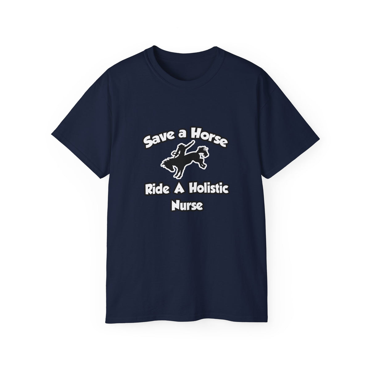 Save a Horse, Ride a Holistic Nurse - Unisex Ultra Cotton Tee