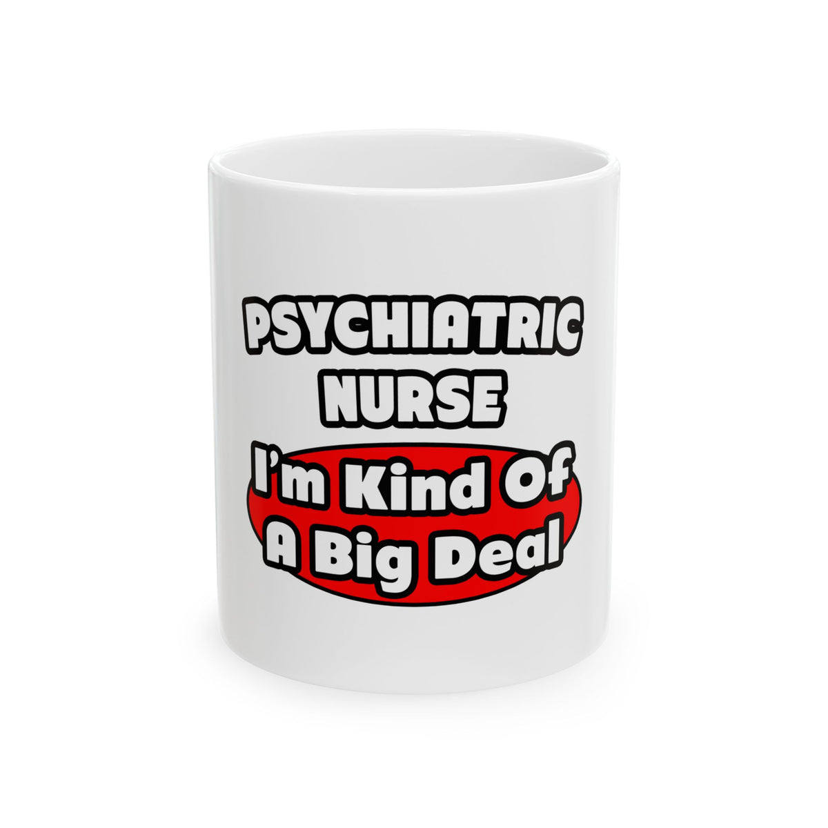 Psychiatric Nurse...Big Deal - Ceramic Mug, (11oz, 15oz)