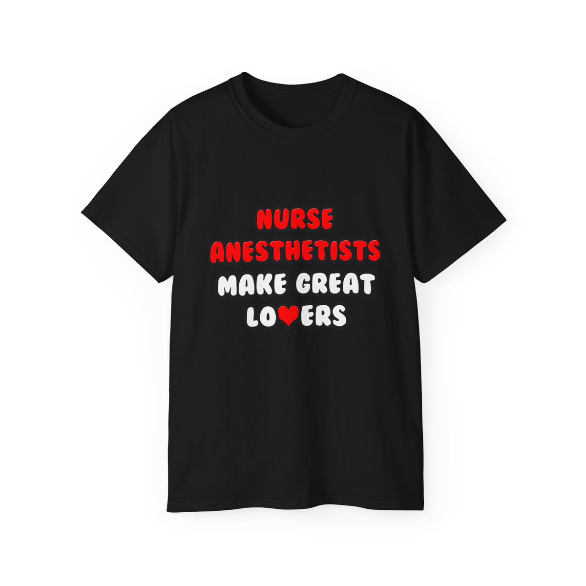 Nurse Anesthetists Make Great Lovers - Unisex Ultra Cotton Tee