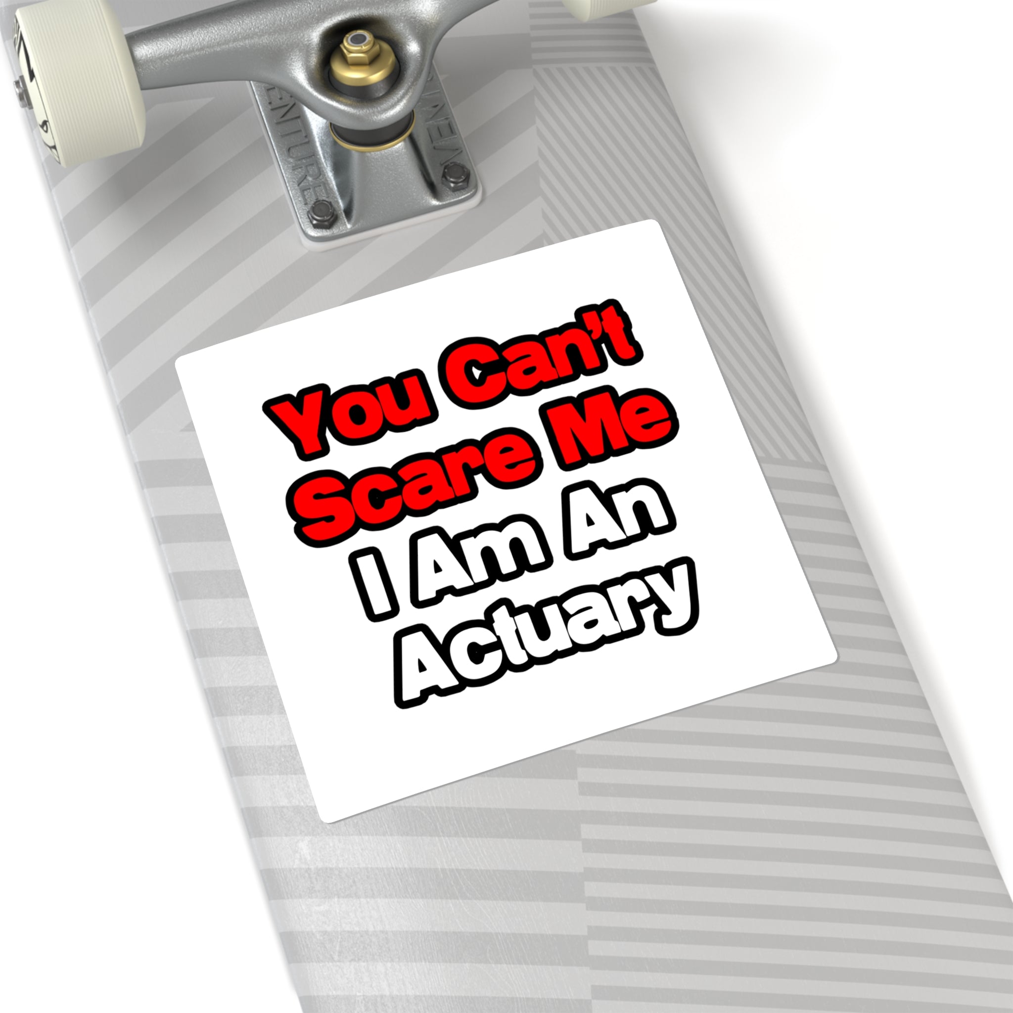 You Can't Scare Me...Actuary - Square Stickers