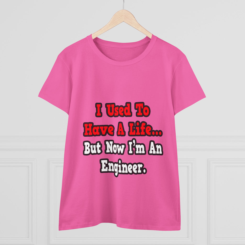 I Used to Have a Life...Engineer - Women's Midweight Cotton Tee