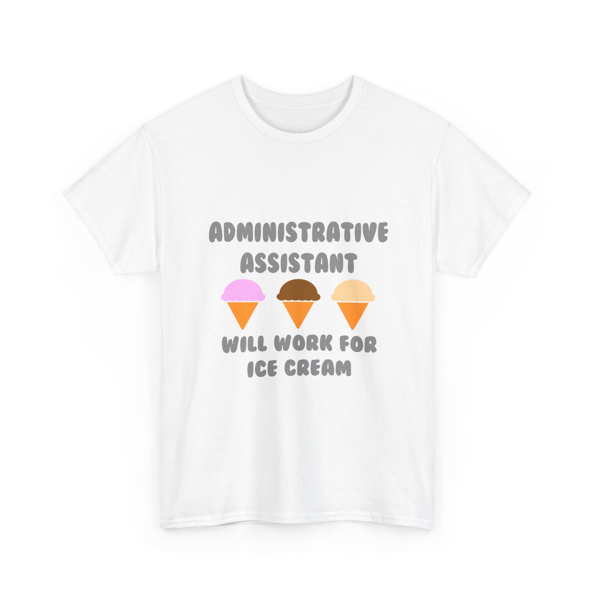 Administrative Asst ... Will Work For Ice Cream - Unisex Heavy Cotton Tee