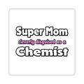 Super Mom ... Chemist - Square Stickers