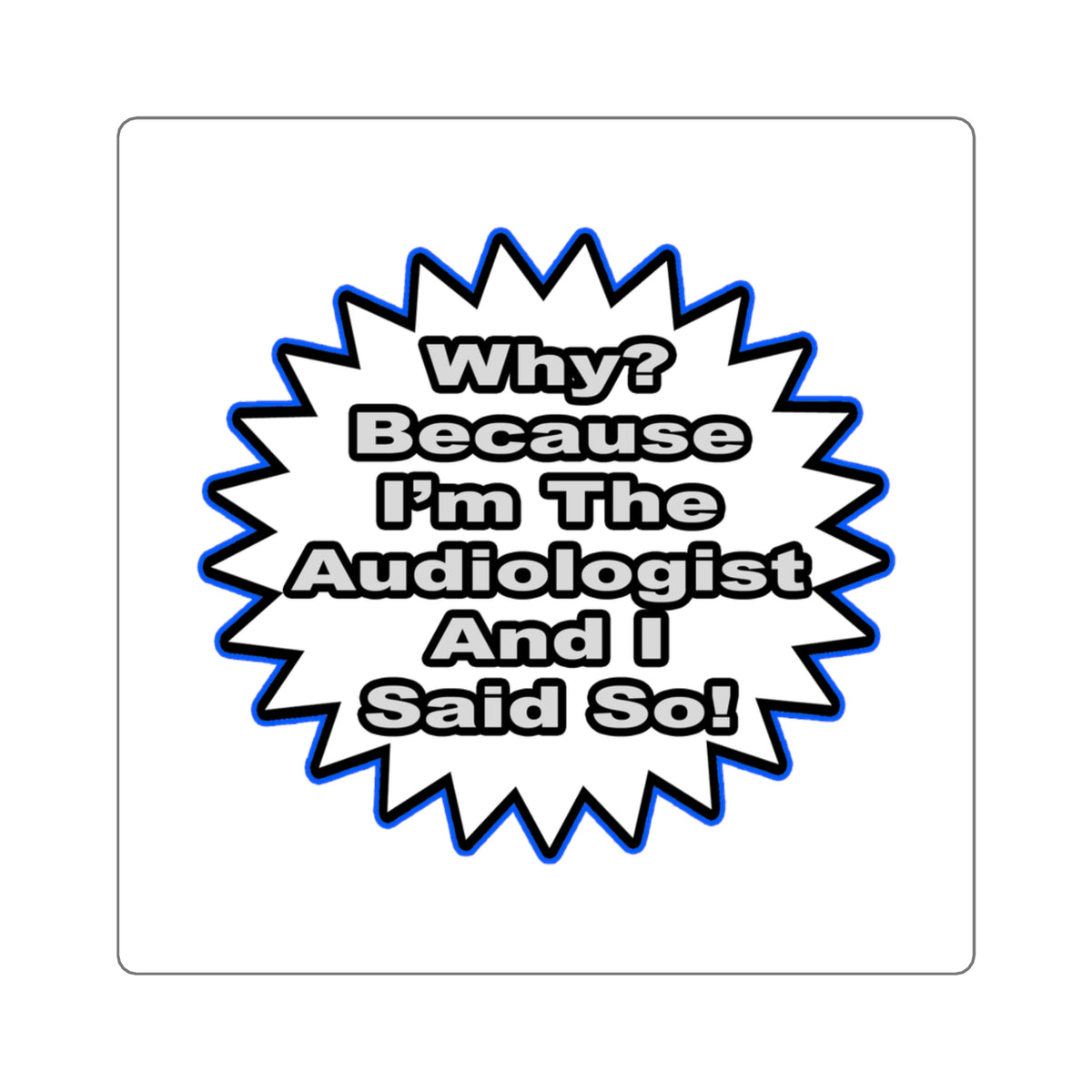 Audiologist...Because I Said So - Square Stickers