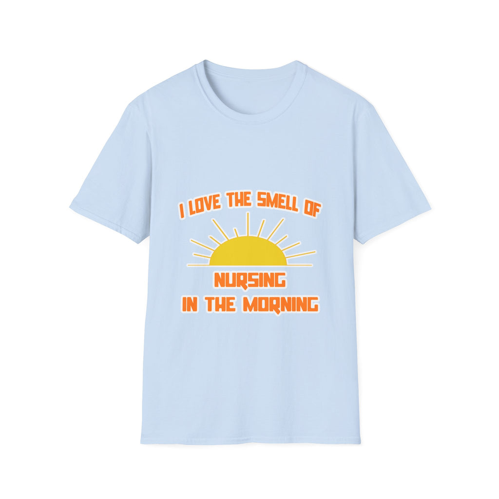 Smell of Nursing in the Morning - Unisex Softstyle T-Shirt