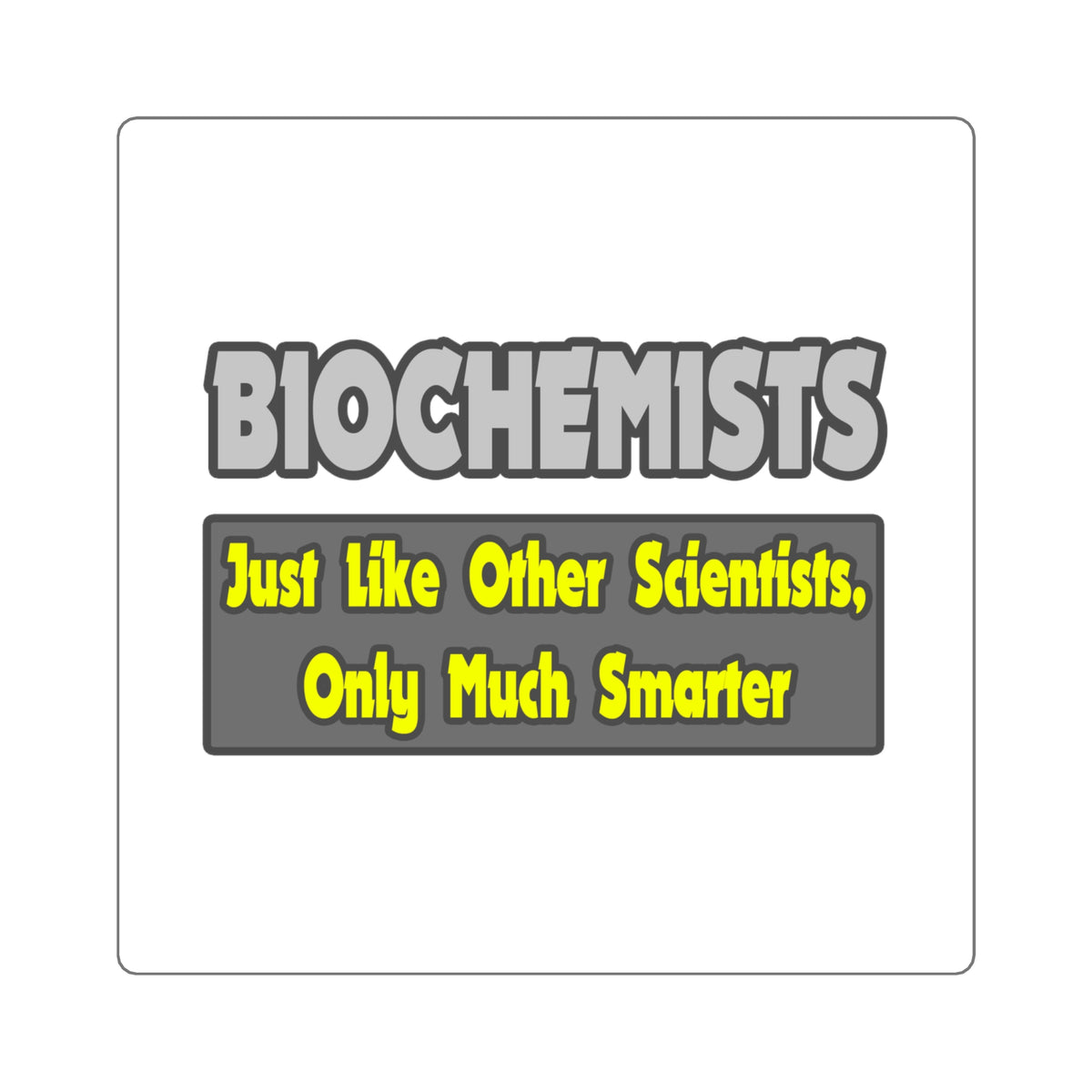 Biochemists...Smarter - Square Stickers
