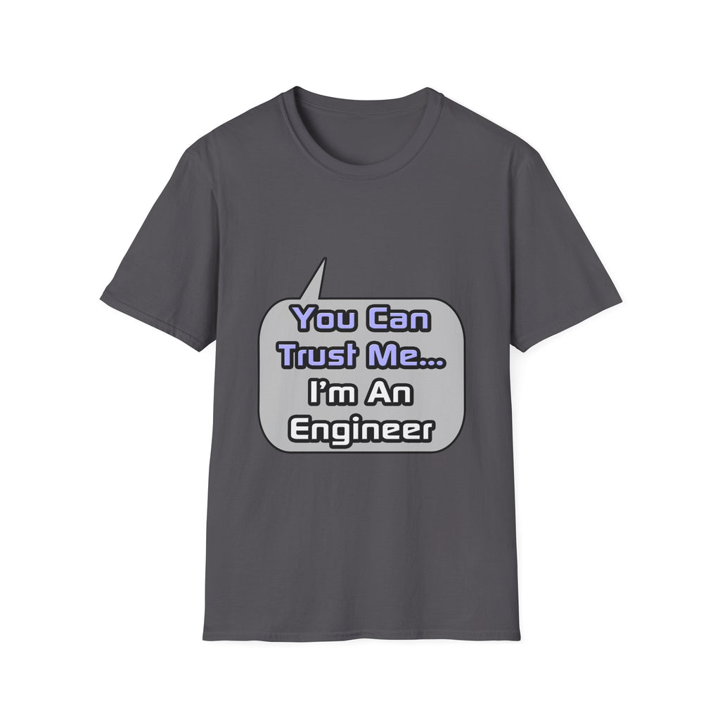 Trust Me .. I'm an Engineer - Unisex Softstyle T-Shirt
