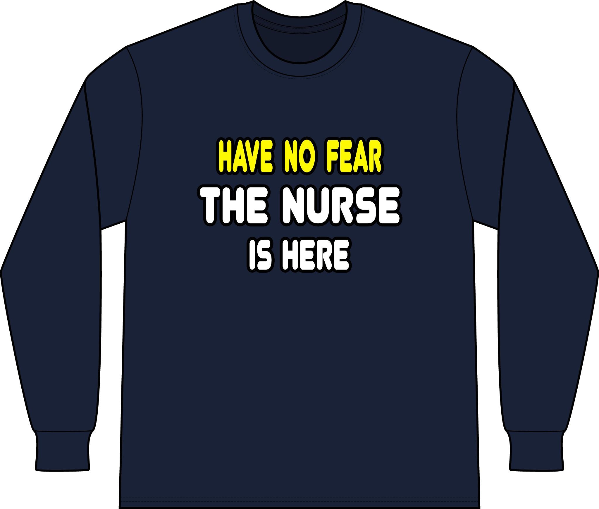 Have No Fear, The Nurse Is Here - Unisex Long Sleeve T-Shirt