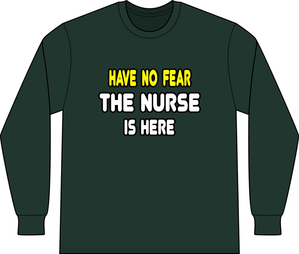 Have No Fear, The Nurse Is Here - Unisex Long Sleeve T-Shirt