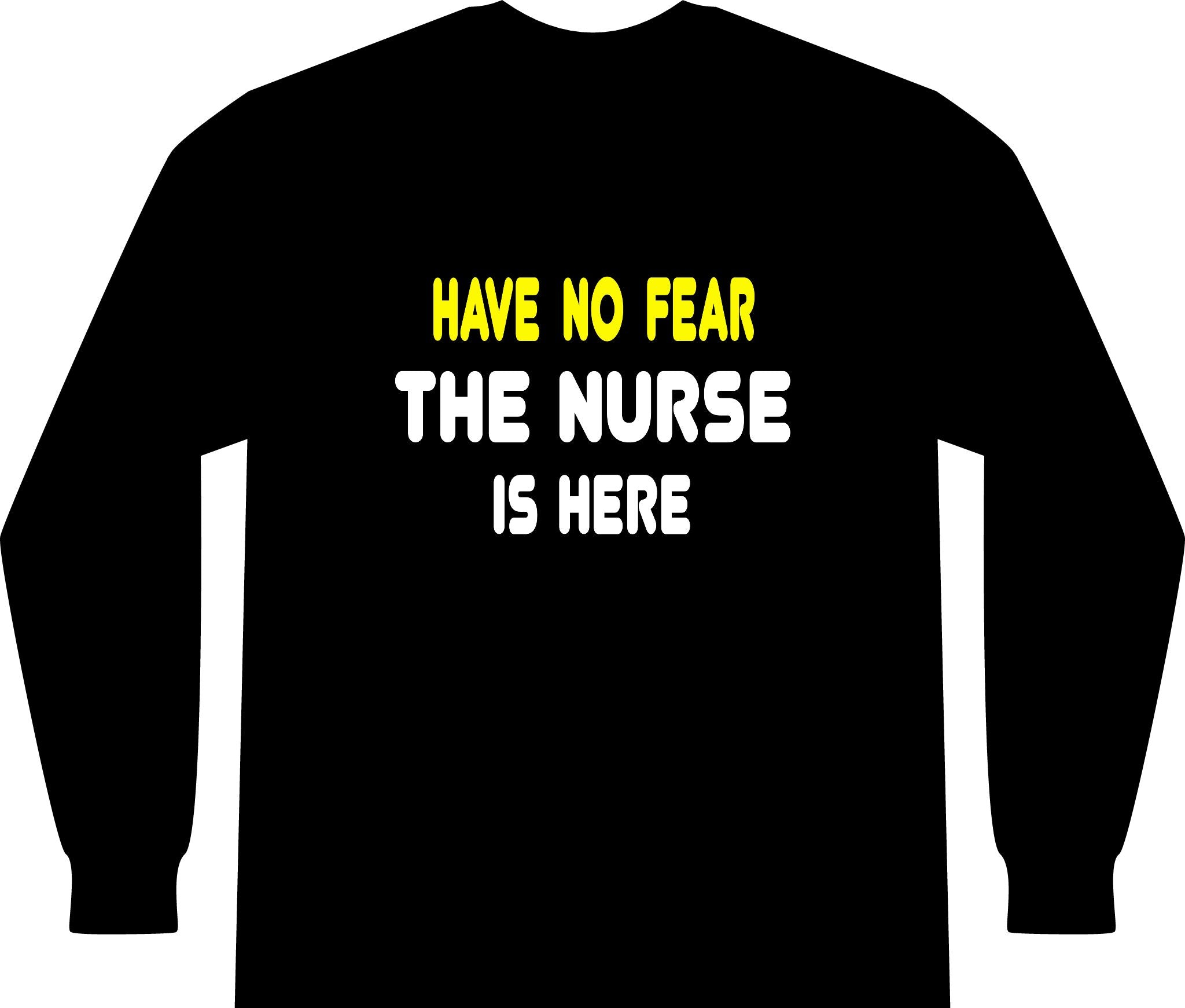 Have No Fear, The Nurse Is Here - Unisex Long Sleeve T-Shirt