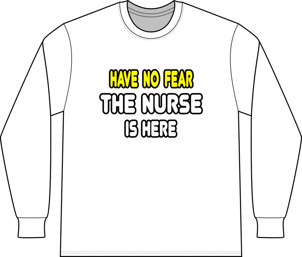 Have No Fear, The Nurse Is Here - Unisex Long Sleeve T-Shirt