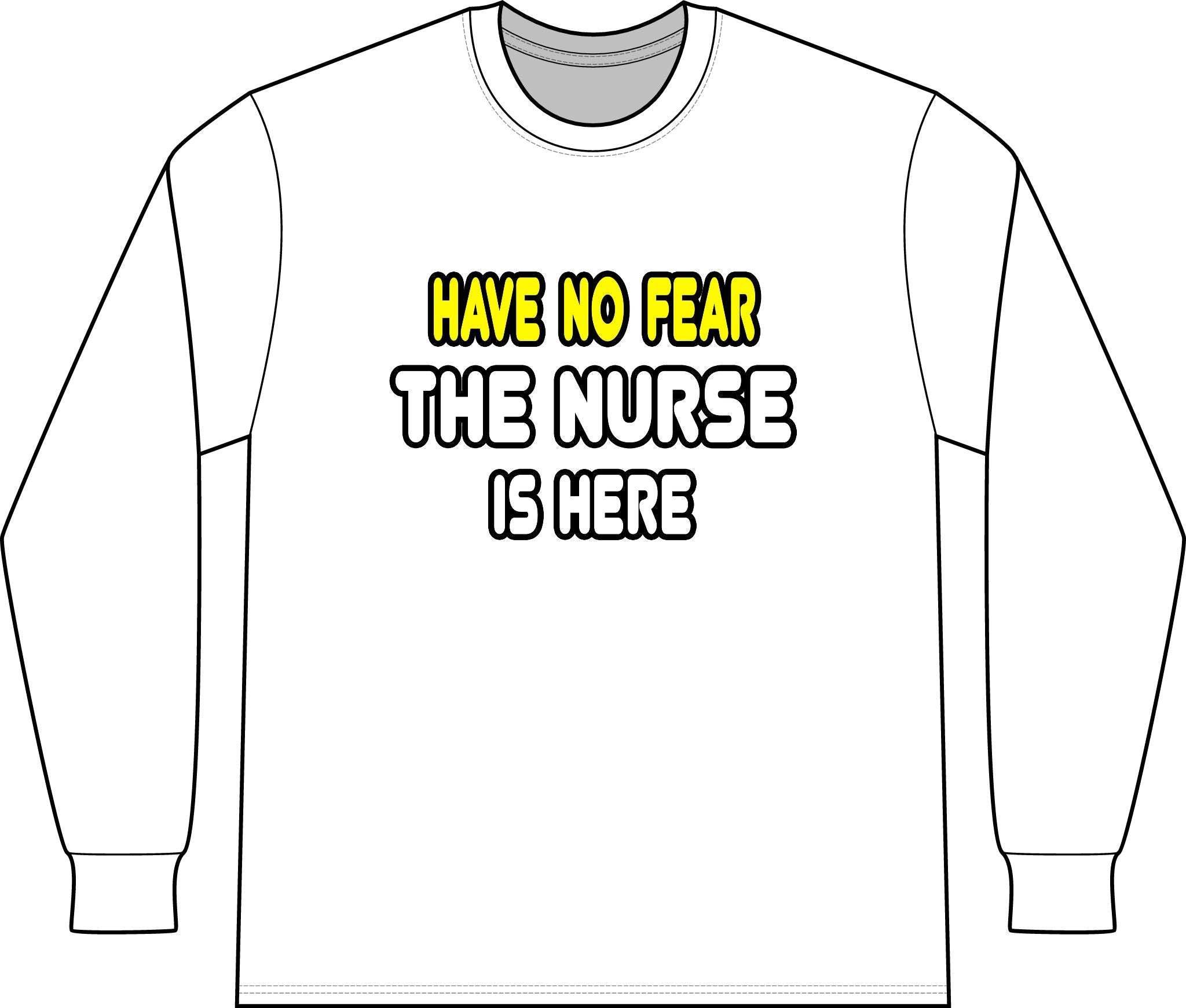 Have No Fear, The Nurse Is Here - Unisex Long Sleeve T-Shirt