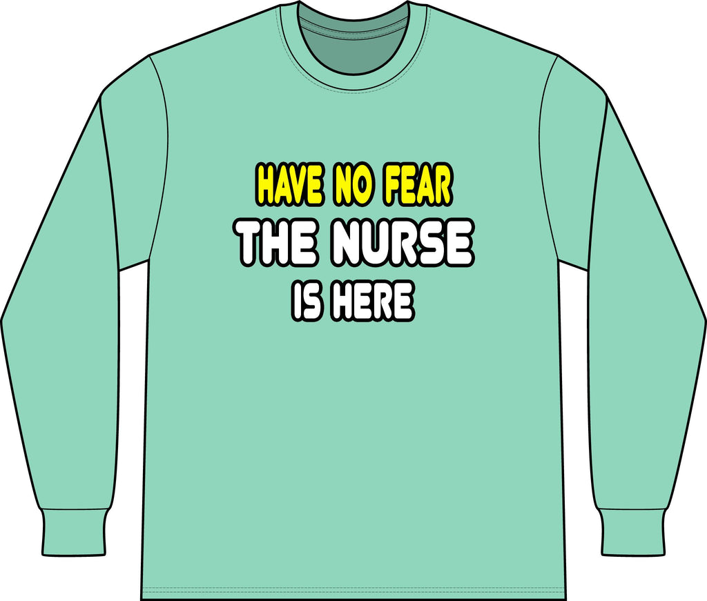 Have No Fear, The Nurse Is Here - Unisex Long Sleeve T-Shirt