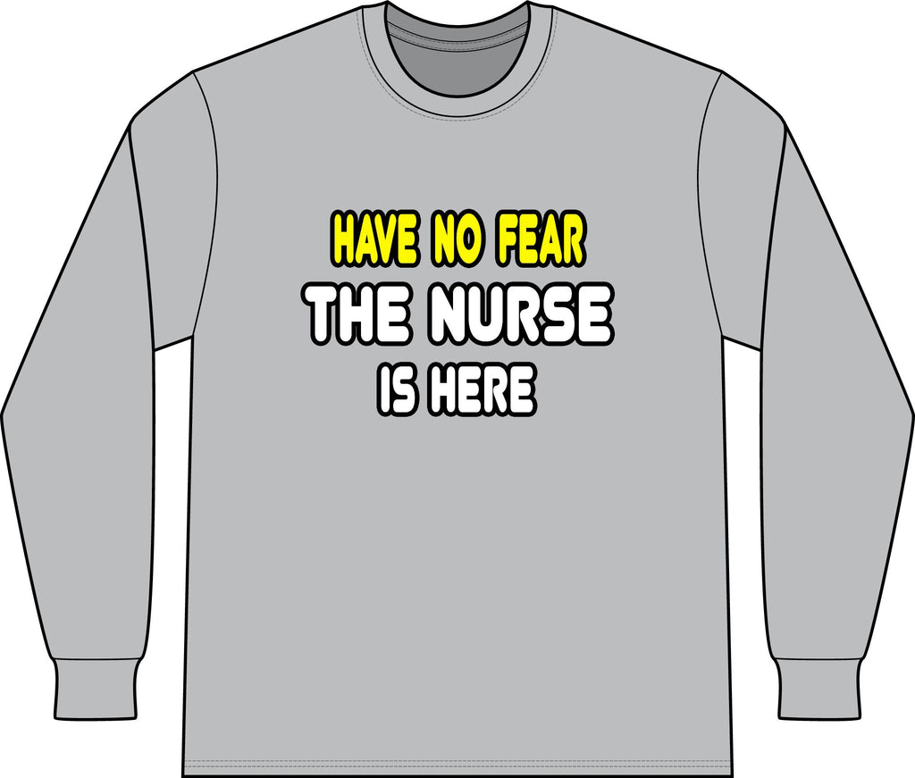 Have No Fear, The Nurse Is Here - Unisex Long Sleeve T-Shirt