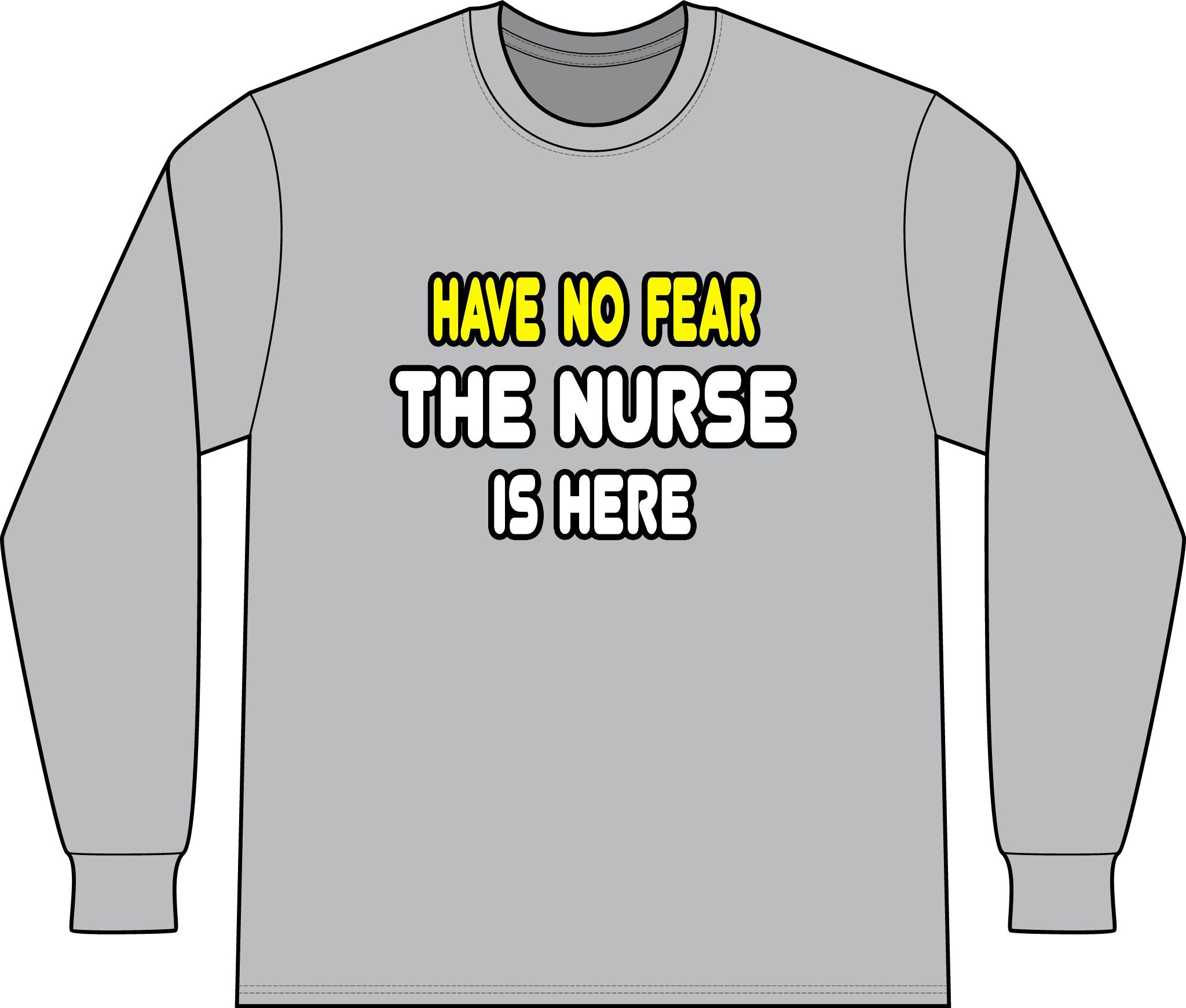 Have No Fear, The Nurse Is Here - Unisex Long Sleeve T-Shirt
