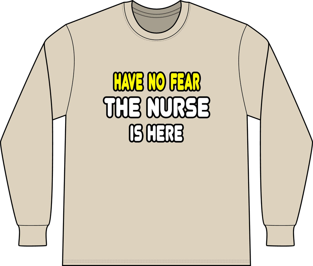Have No Fear, The Nurse Is Here - Unisex Long Sleeve T-Shirt