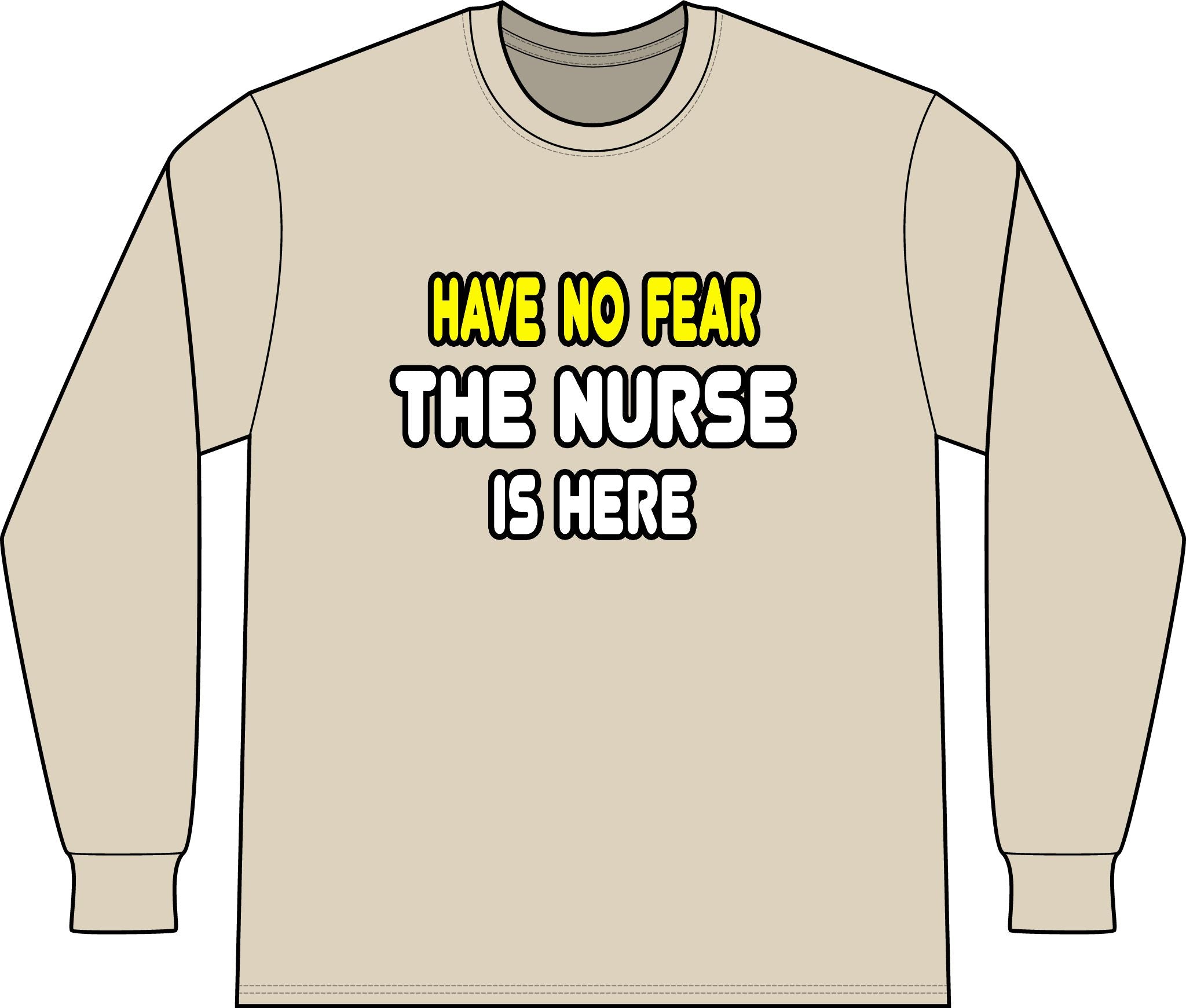 Have No Fear, The Nurse Is Here - Unisex Long Sleeve T-Shirt