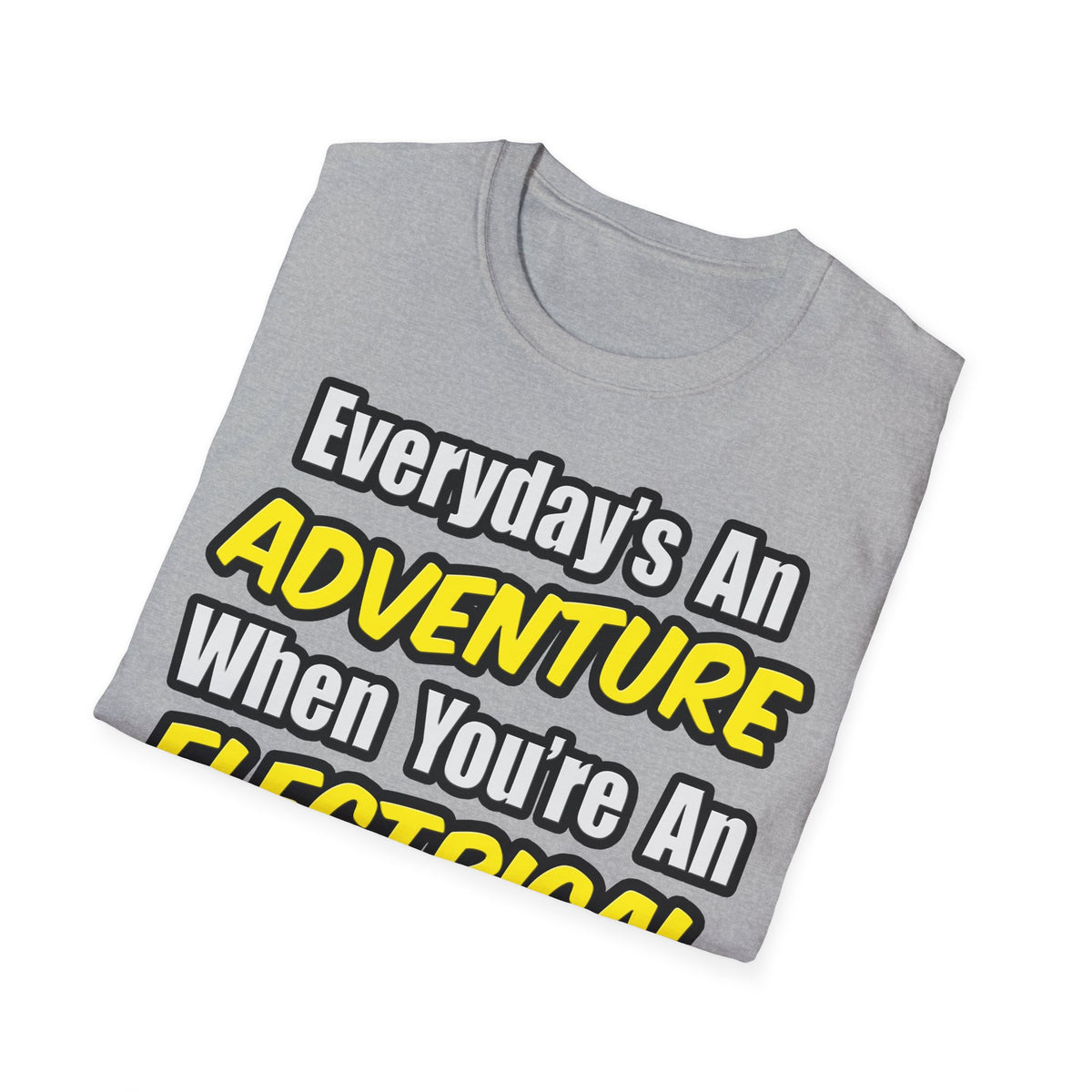 Everyday's An Adventure...Electrical Engineer - Unisex Softstyle T-Shirt
