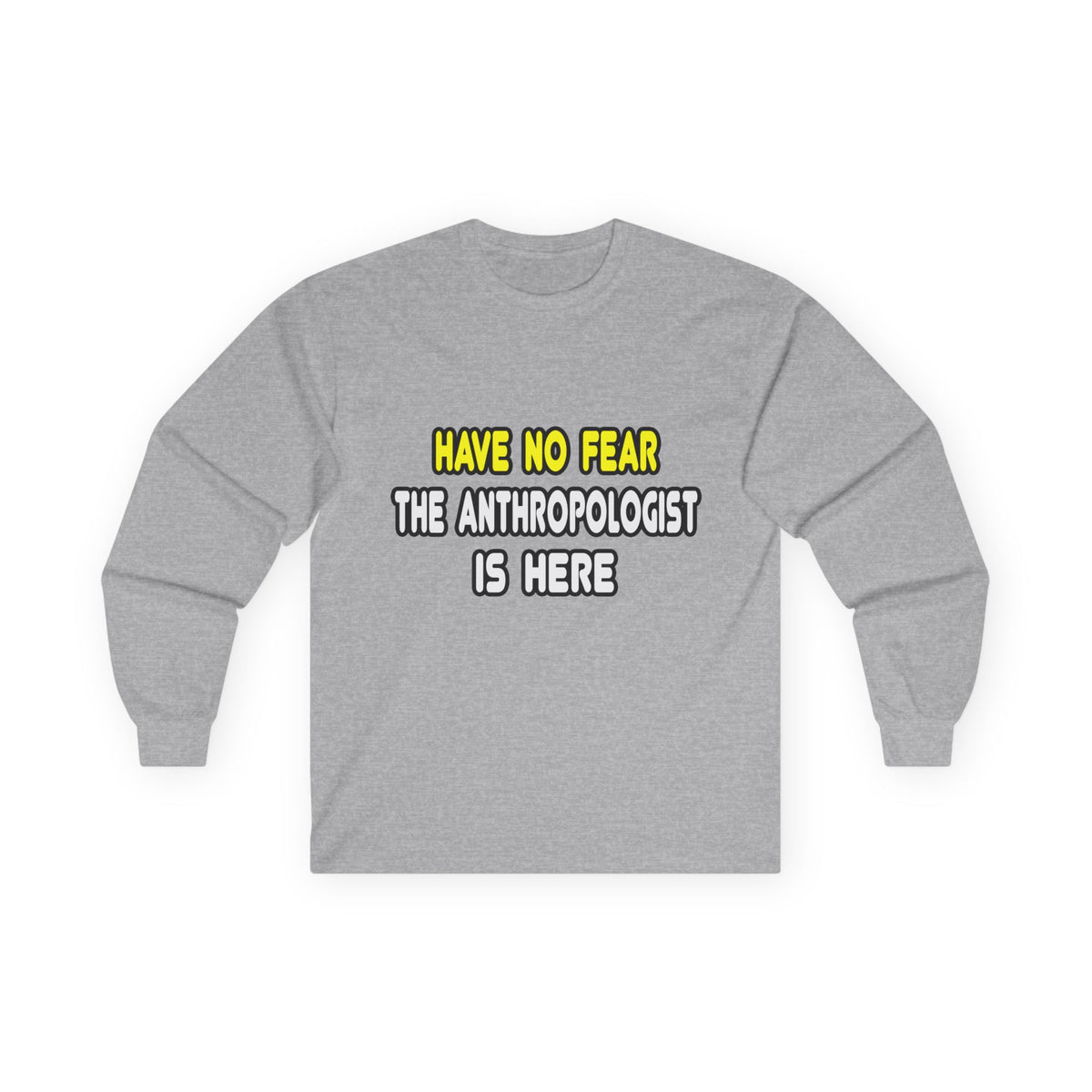 Have No Fear, The Anthropologist Is Here - Unisex Ultra Cotton Long Sleeve Tee