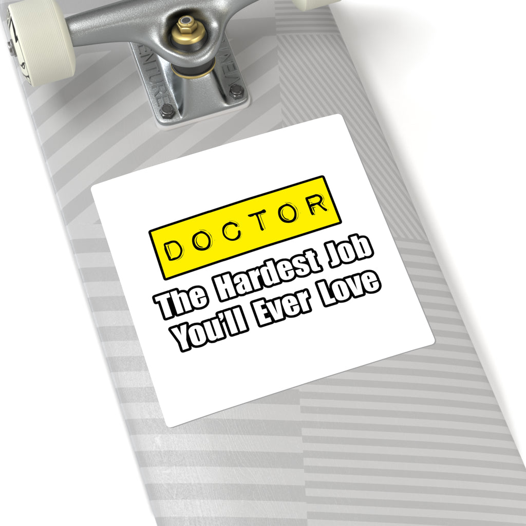 Doctor...Hardest Job You'll Ever Love - Square Stickers