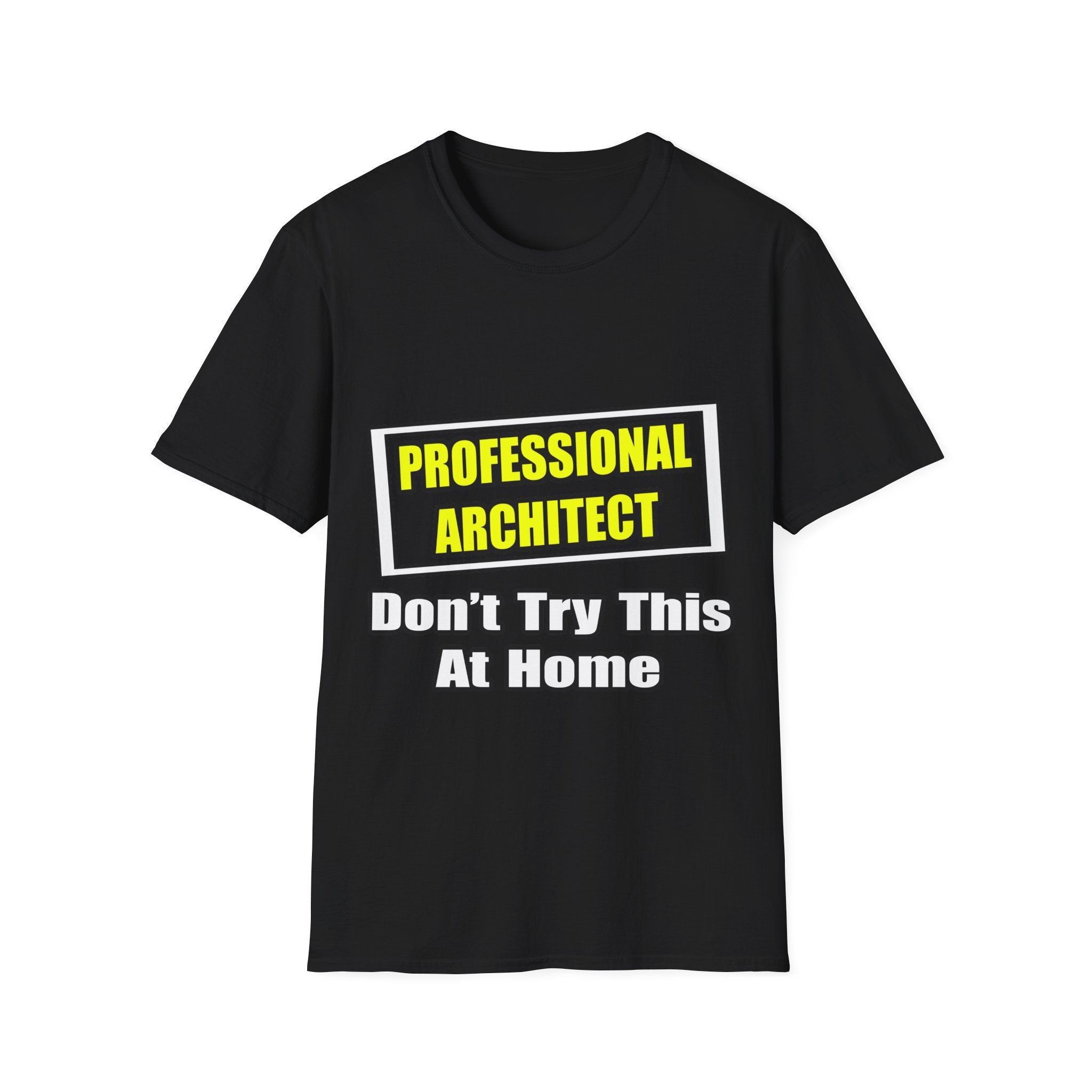 Professional Architect...Don't Try This At Home - Unisex Softstyle T-Shirt