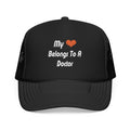 My Heart Belongs To A Doctor - Foam Trucker Hat
