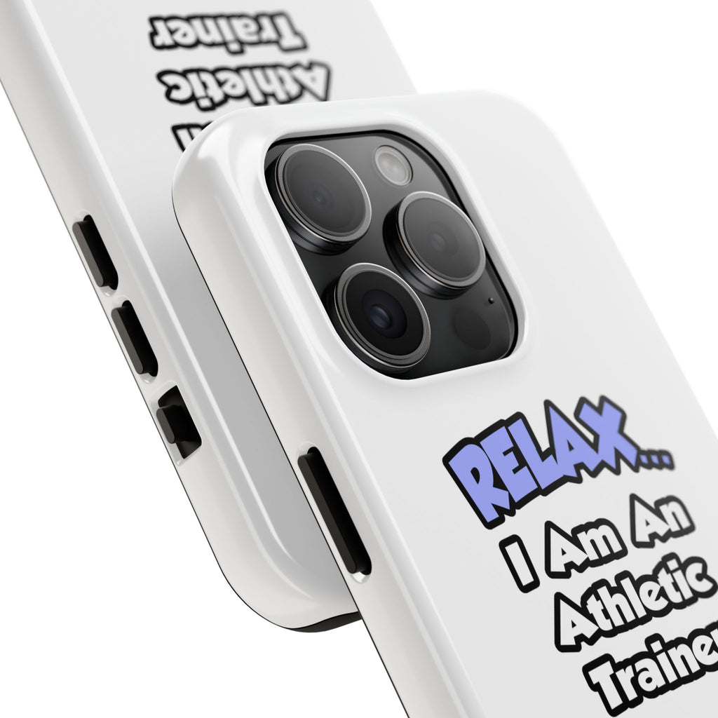 Relax ... I am an Athletic Trainer - Tough Phone Cases