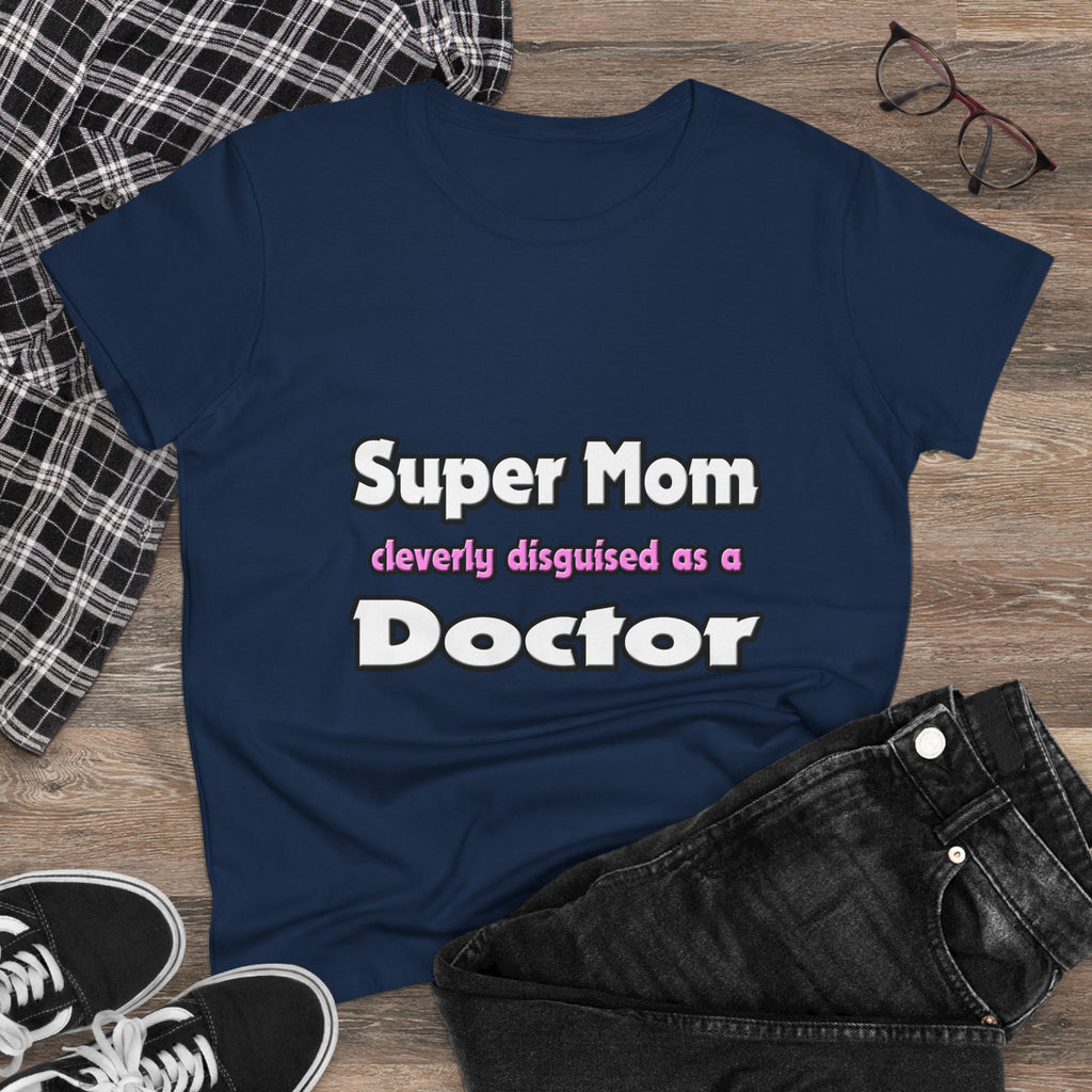 Super Mom ... Doctor - Women's Midweight Cotton Tee