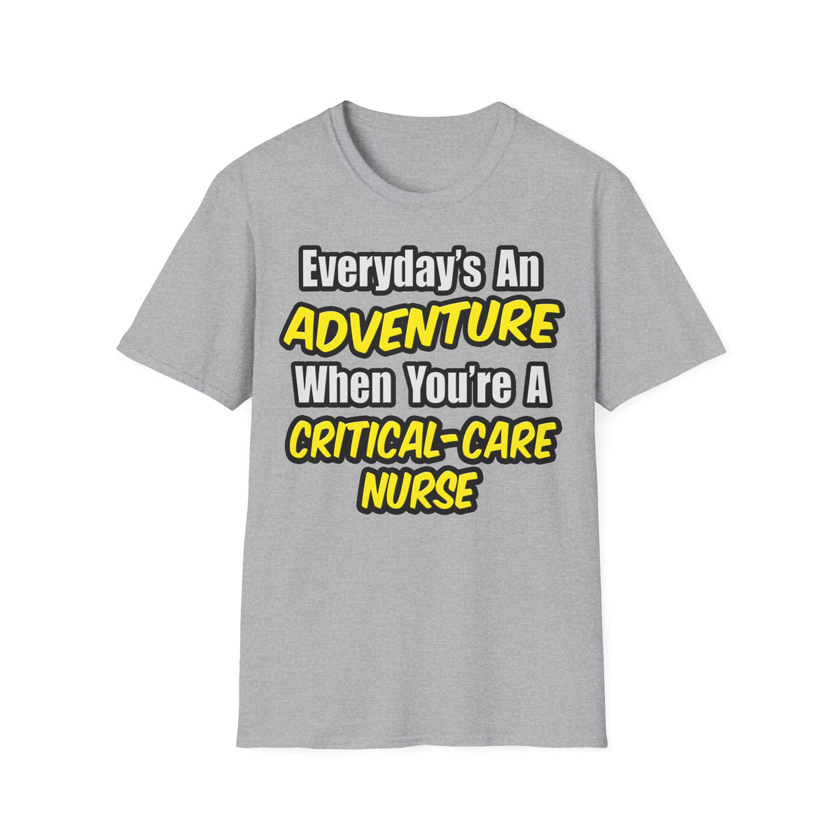 Everyday's An Adventure .. Critical Care Nurse - Unisex Softstyle T-Shirt