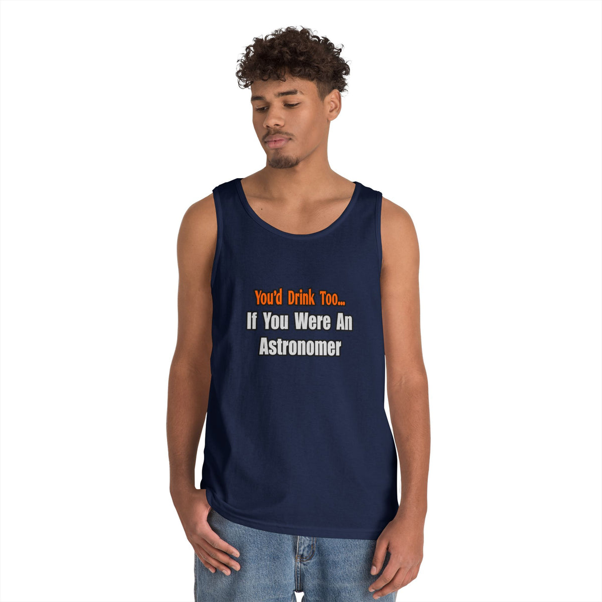 You'd Drink Too...Astronomer - Unisex Heavy Cotton Tank Top