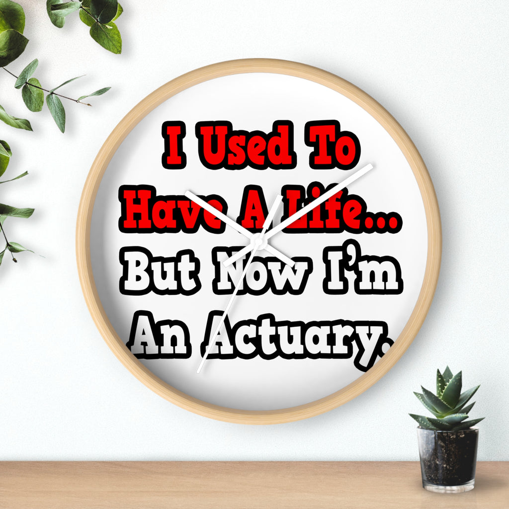 I Used to Have a Life...Actuary - Wall Clock