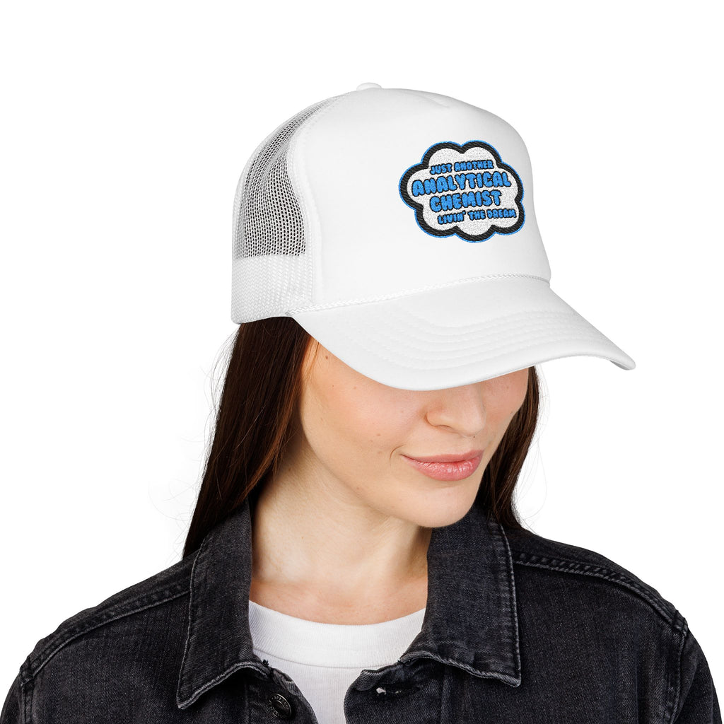 Analytical Chemist .. Livin' The Dream - Foam Trucker Hat