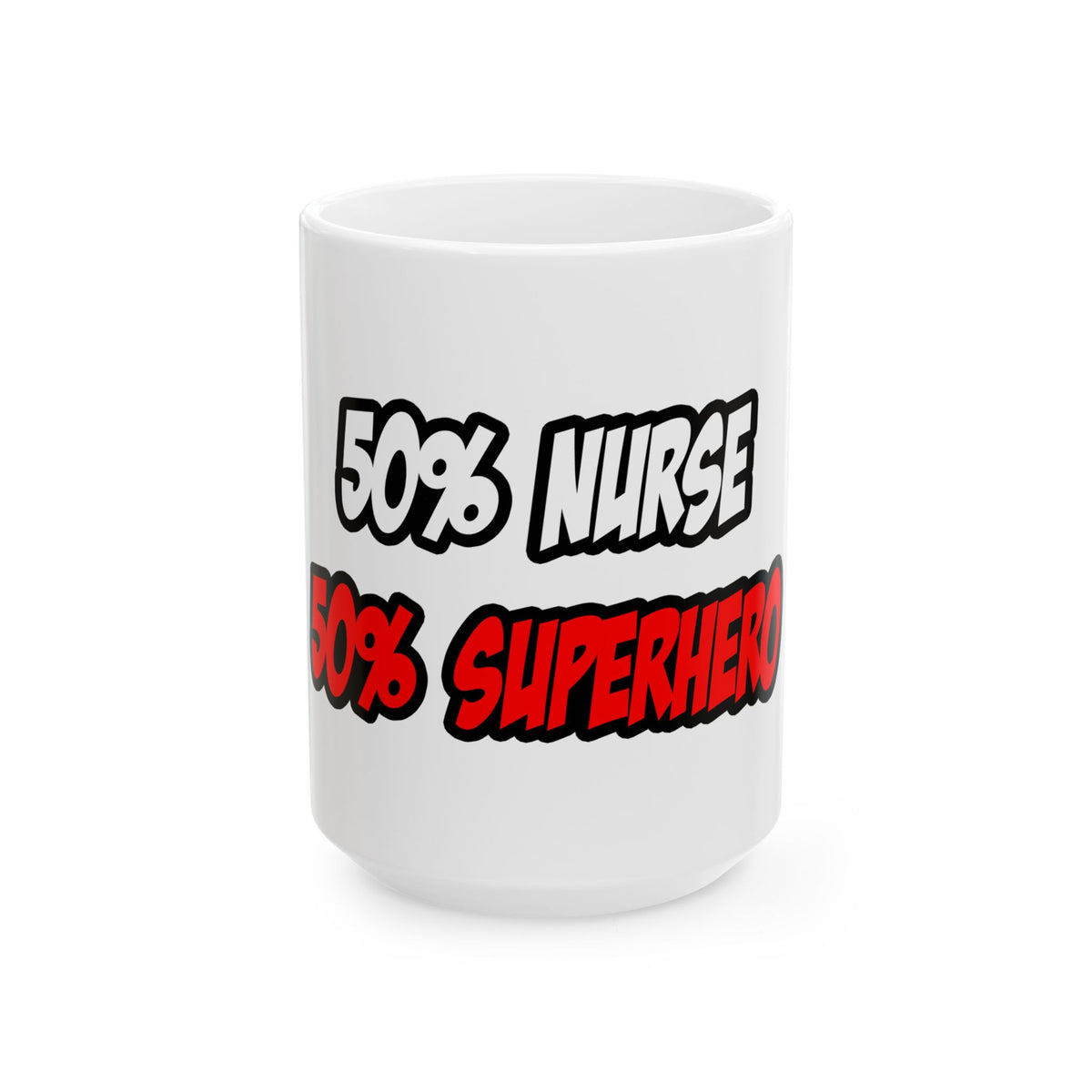 Half Nurse...Half Superhero - Ceramic Mug, (11oz, 15oz)