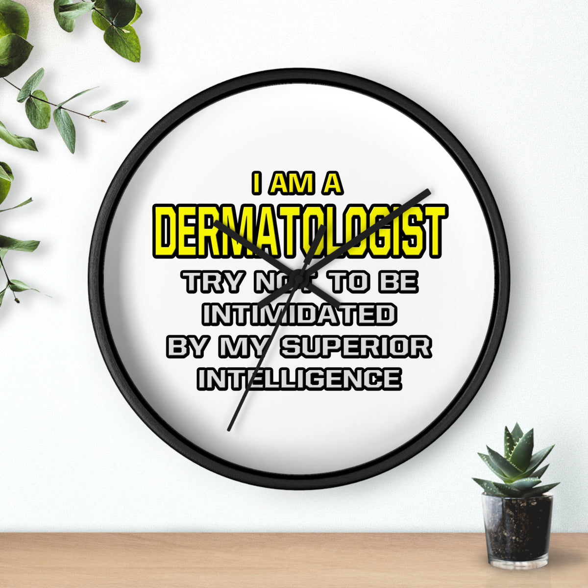Dermatologist...Superior Intelligence - Wall Clock