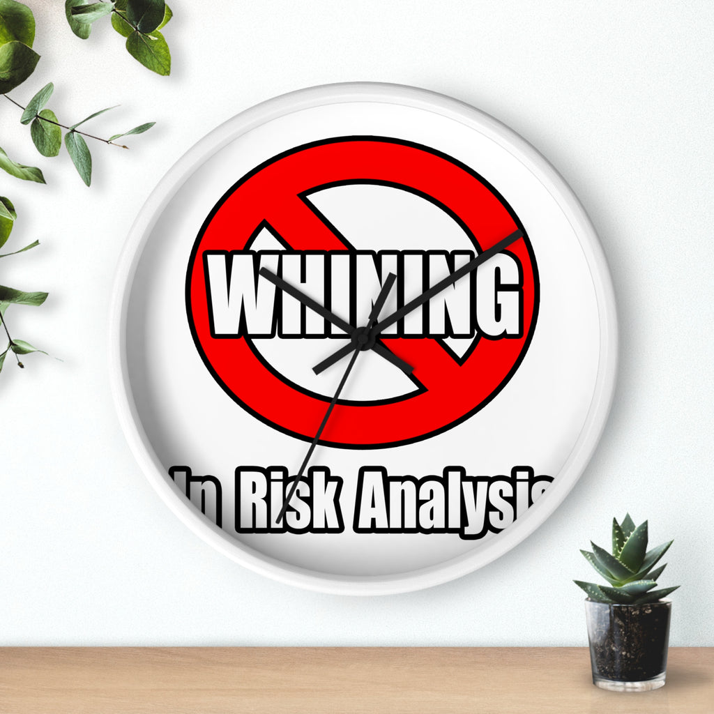 No Whining In Risk Analysis - Wall Clock