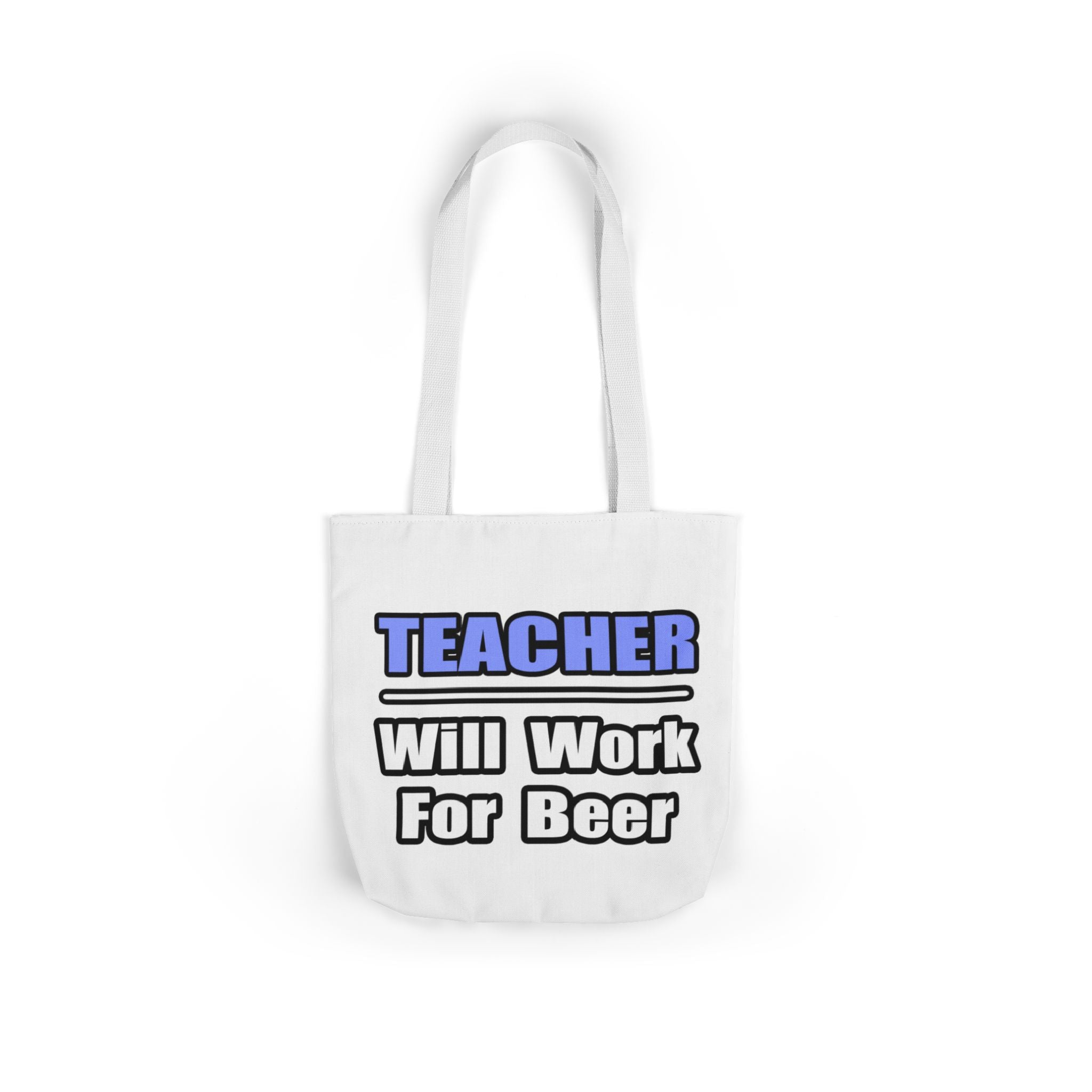 Teacher...Will Work For Beer - Canvas Tote Bag, 5-Color Straps