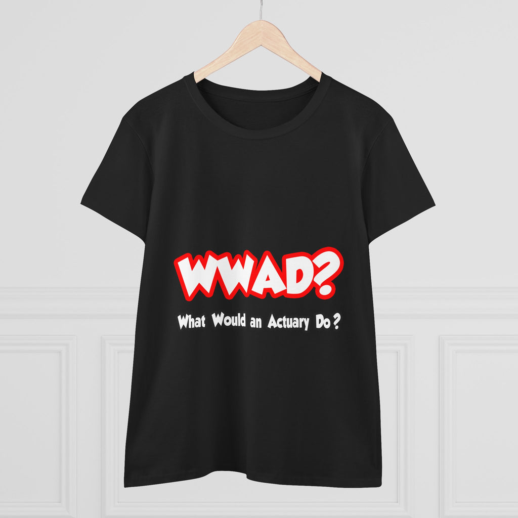 WWAD...What Would an Actuary Do - Women's Midweight Cotton Tee