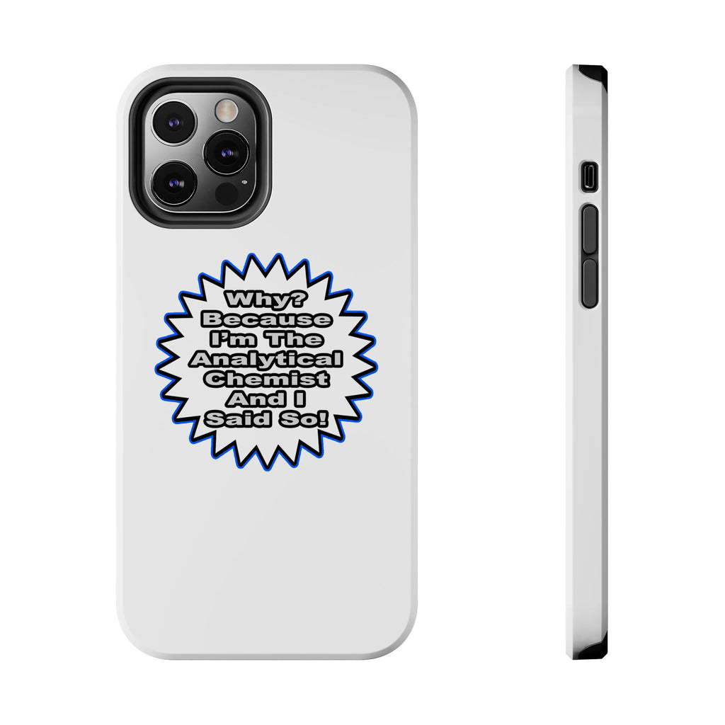 Analytical Chemist...Because I Said So - Tough Phone Cases
