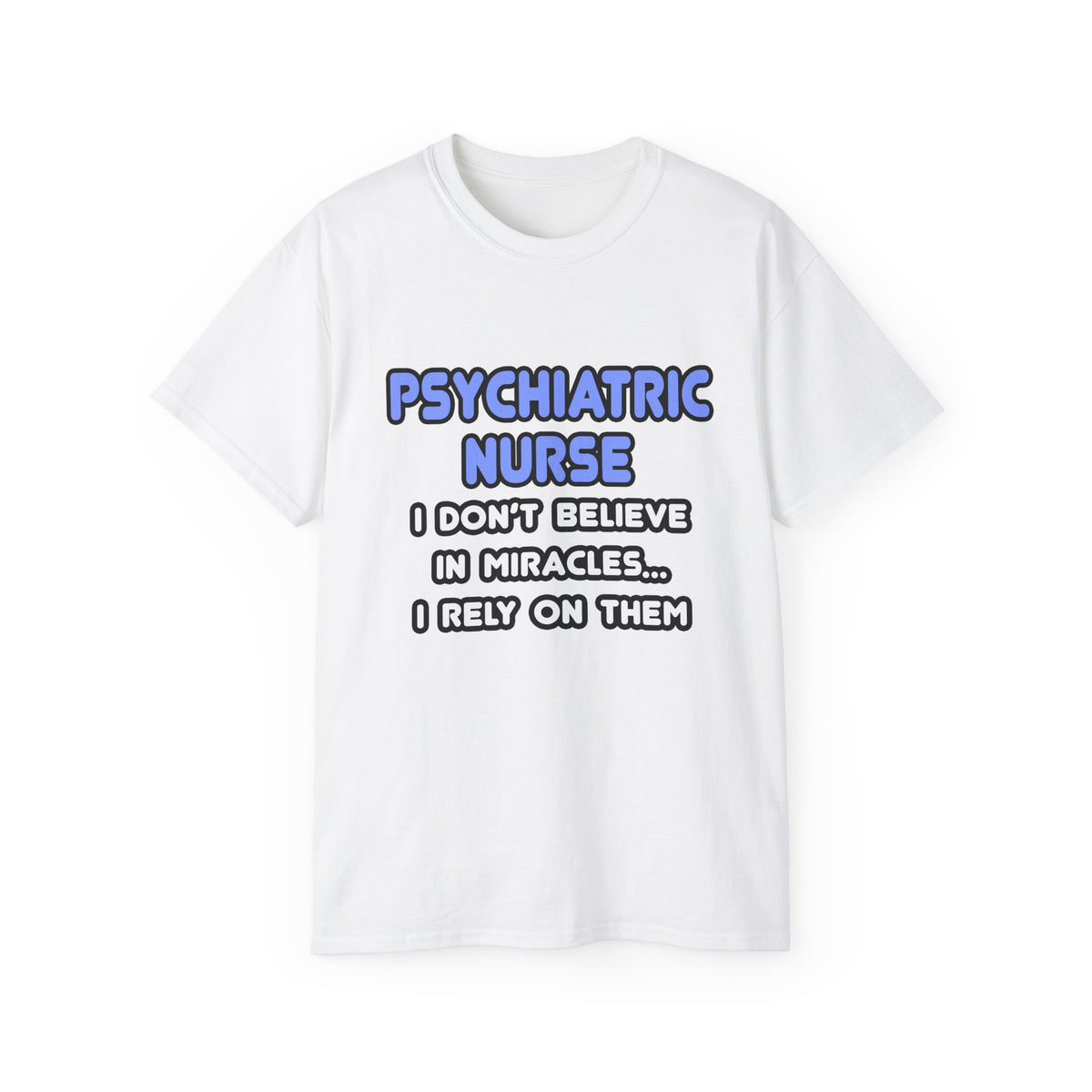Miracles and Psychiatric Nurses - Unisex Ultra Cotton Tee