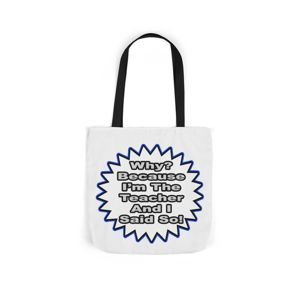 Teacher...Because I Said So - Canvas Tote Bag, 5-Color Straps