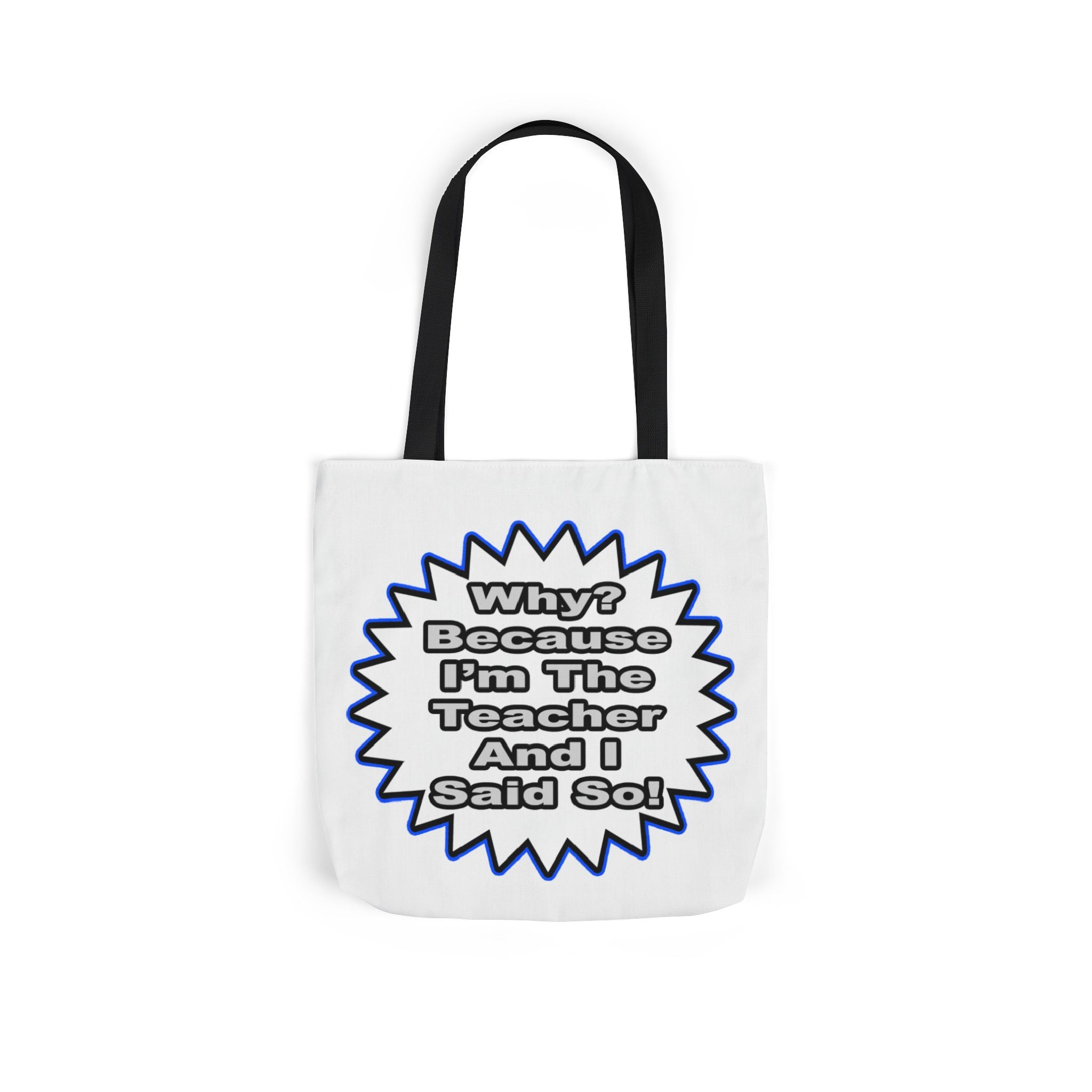 Teacher...Because I Said So - Canvas Tote Bag, 5-Color Straps