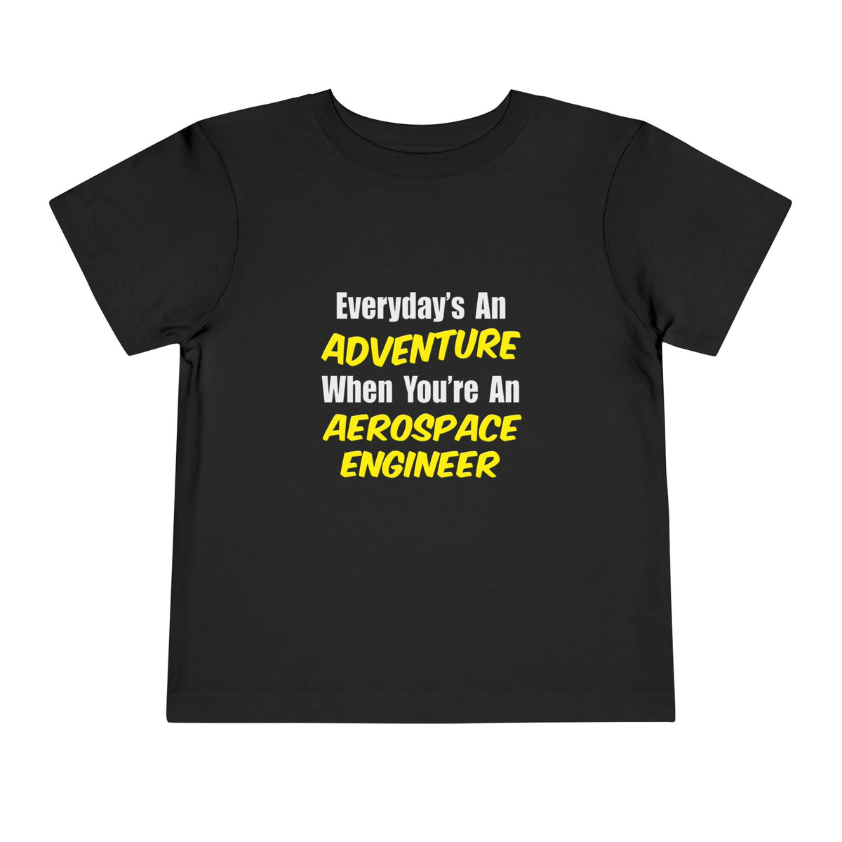 Everyday's An Adventure...Aerospace Engineer - Toddler Short Sleeve Tee