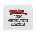 Relax ... I Am A Clinical Nurse Specialist - Mouse Pad (Rectangle)