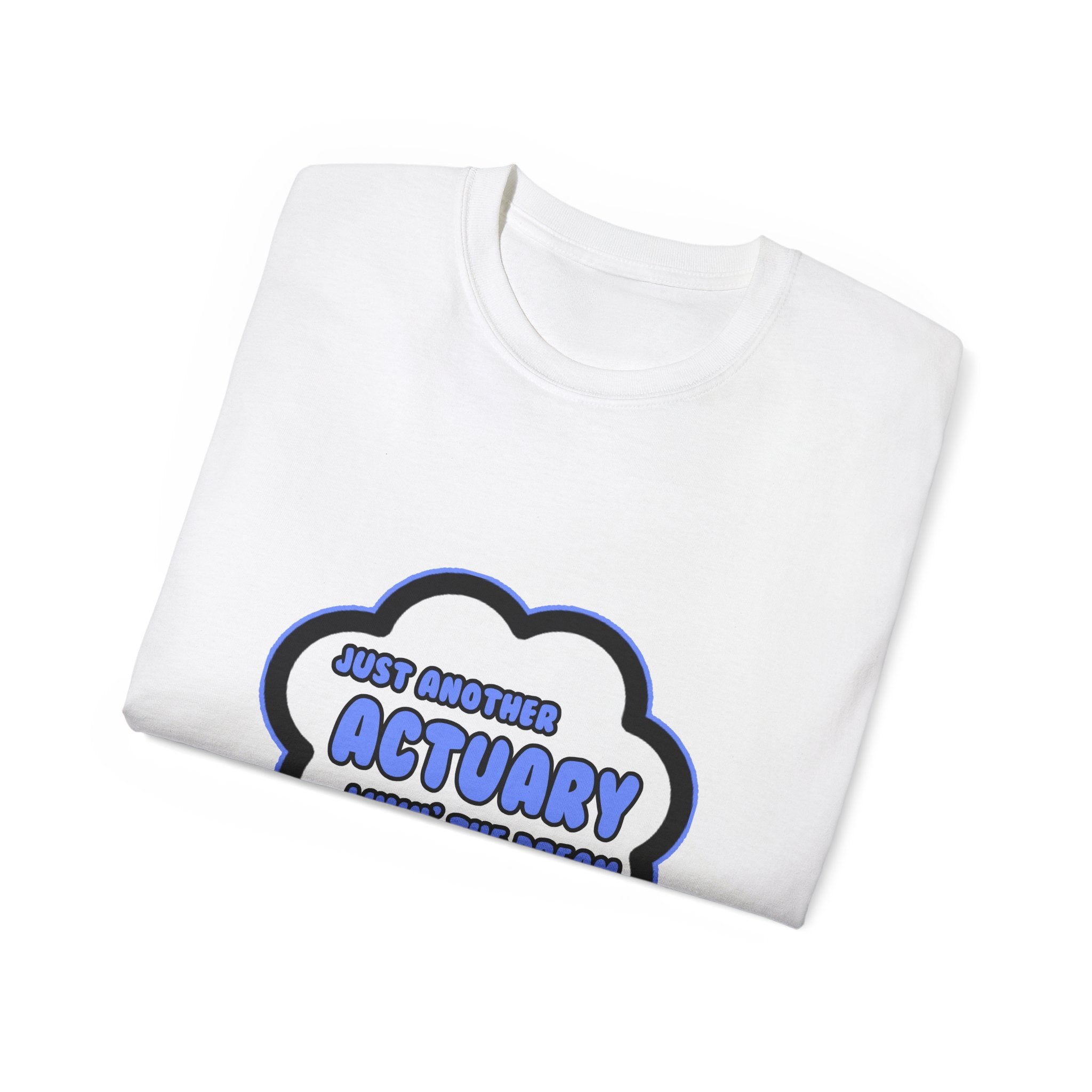 Actuary .. Livin' The Dream - Unisex Ultra Cotton Tee